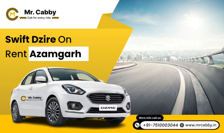 Swift Dzire Taxi on rent in Azamgarh - Mr. Cabby