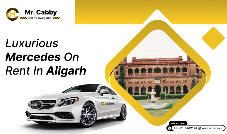 Hire Mercedes on Rent in Aligarh- Mr. Cabby